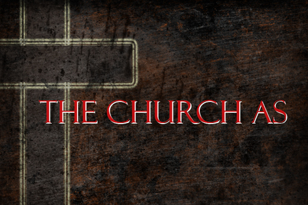 The Church As...