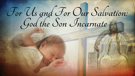 For Us and for Our Salvation; God the Son Incarnate