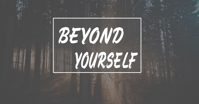 Beyond Yourself