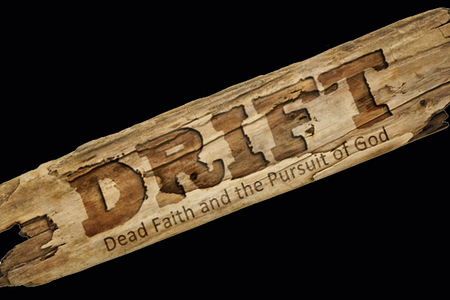 Drift: Dead Faith & The Pursuit of God
