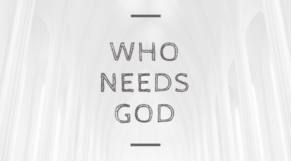 Who Needs God?