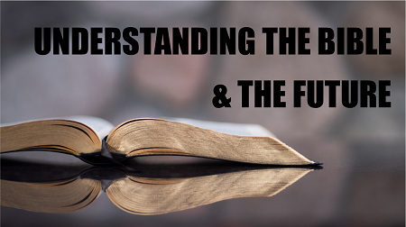 Understanding the Bible and  the Future