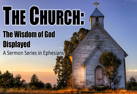 The Church: The Wisdom of God Displayed