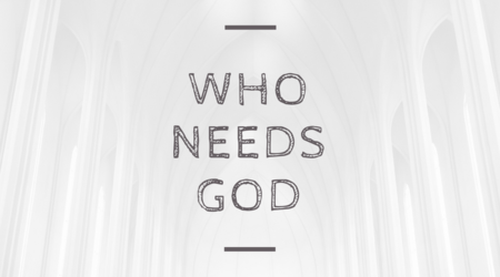 Who Needs God?