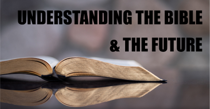 Understanding the Bible and the Future - Class 5