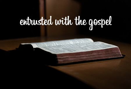 Entrusted With The Gospel