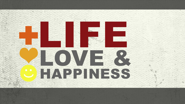 Life, Love & Happiness