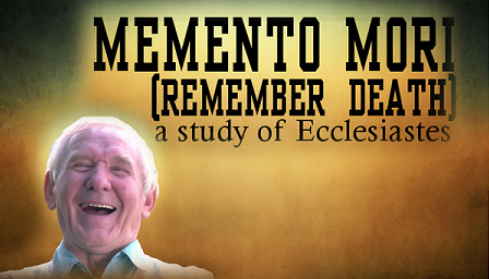 Memento Mori: a study of Ecclesiastes