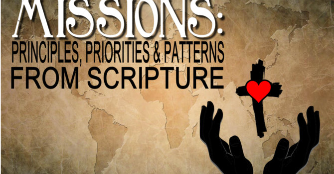 Missions: Principles, Priorities, and Patterns (Part 2)