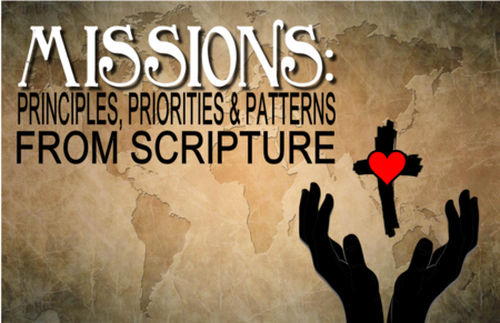 Missions: Principles, Priorities & Patterns From Scripture