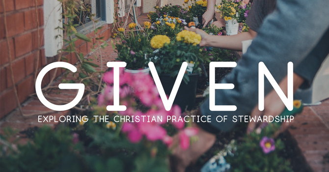 Exploring the Practice of Christian Stewardship: Part Two