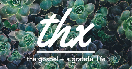 Thx - The Gospel and  a Grateful Life