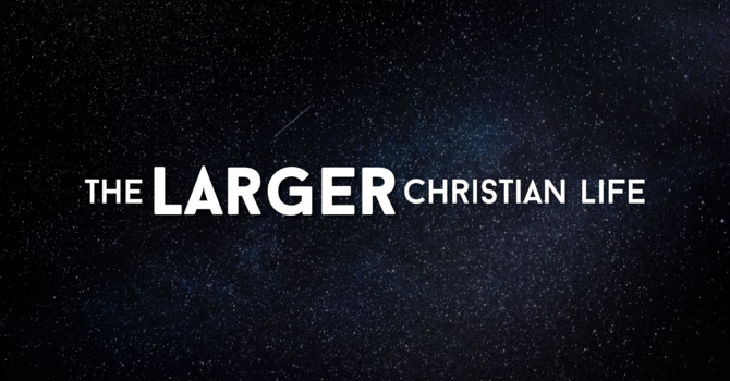 The Larger Christian Life: Removing Obstacles