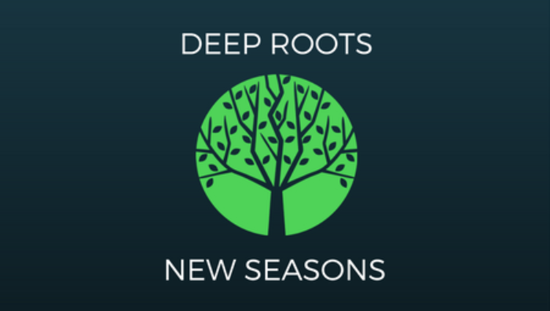 Deep Roots New Seasons