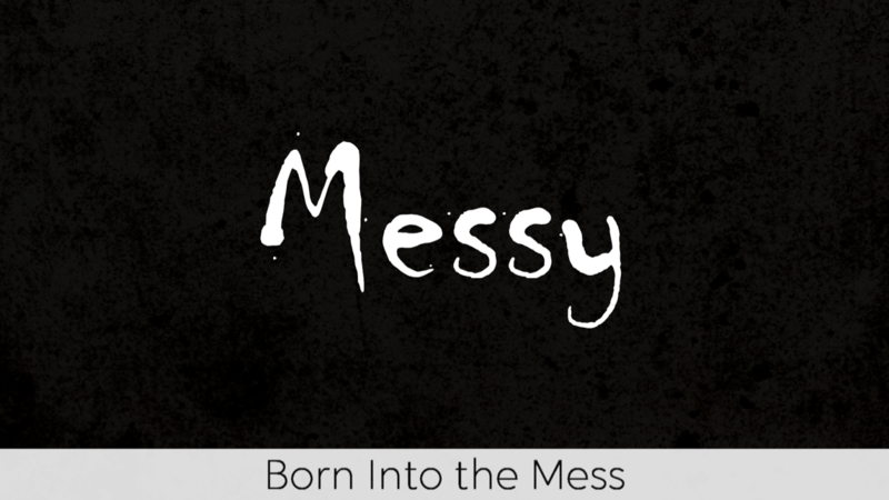 Born into the Mess