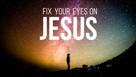Fix Your Eyes on Jesus